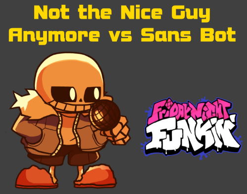 Friday Night Funkin Not the Nice Guy Anymore vs Sans Bot Mod