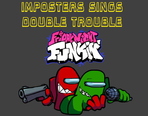 Friday Night Funkin: Imposters Sings Double Trouble Mod