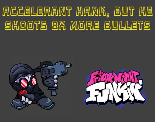 Friday Night Funkin VS Accelerant Hank, but he shoots 8X More Bullets Mod